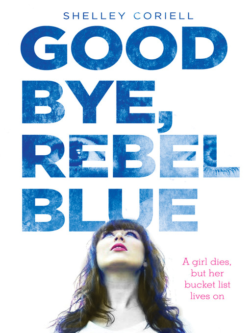 Title details for Goodbye, Rebel Blue by Shelley Coriell - Available